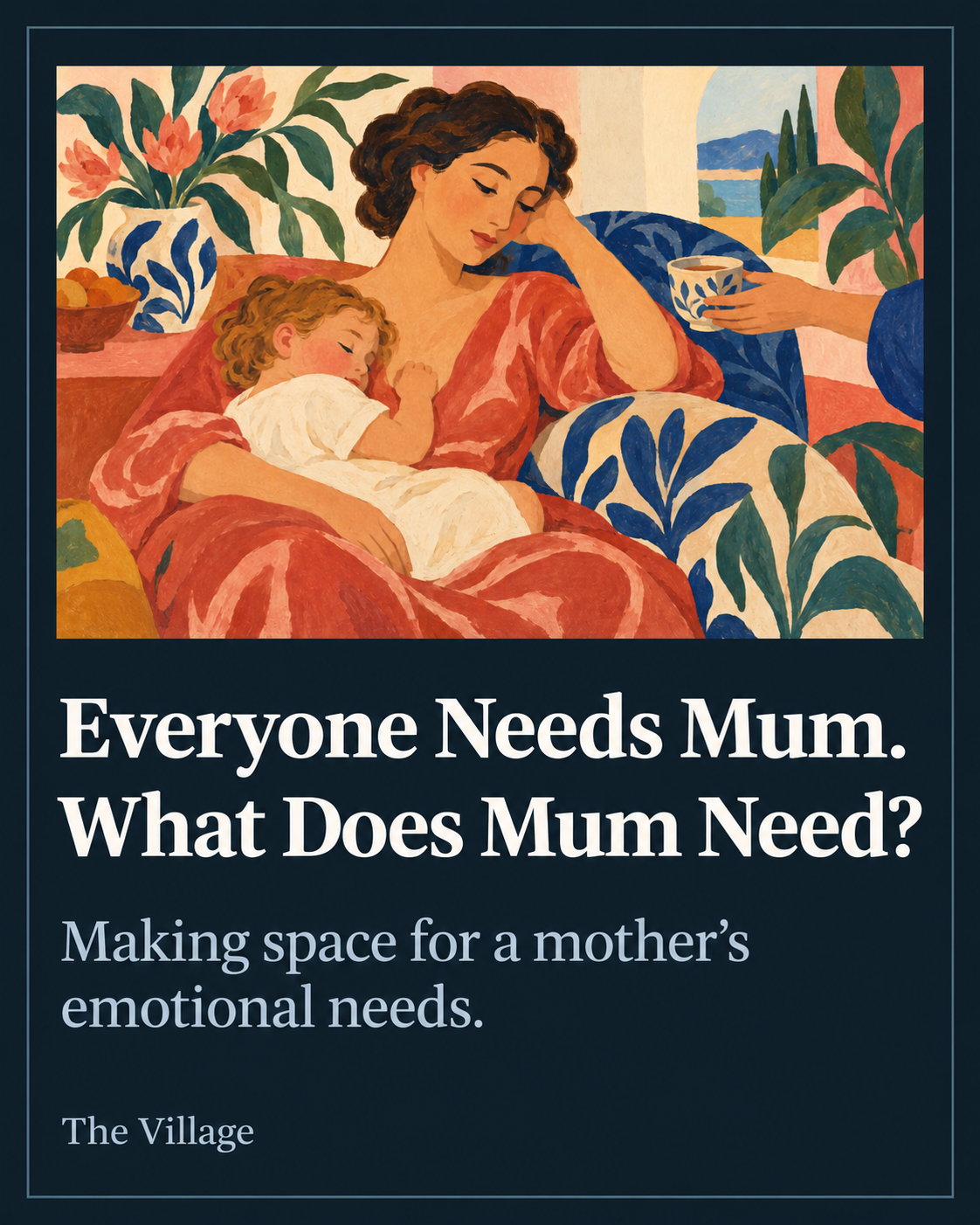 Everyone Needs Mum. What Does Mum Need?
